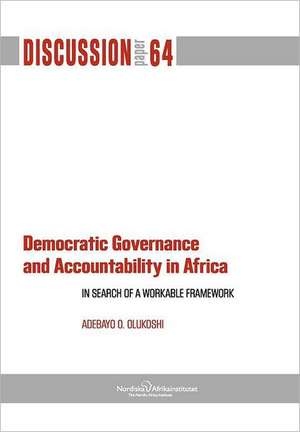 Democratic Governance and Accountability in Africa: In Search of a Workable Framework de ADEBAYO O. OLUKOSHI