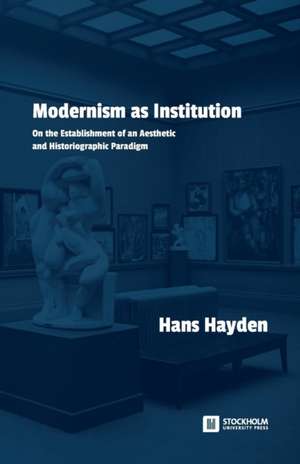 Modernism as Institution de Hans Hayden