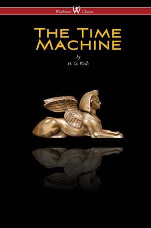 The Time Machine (Wisehouse Classics Edition) de H. G. Wells