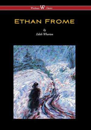 Ethan Frome (Wisehouse Classics Edition - With an Introduction by Edith Wharton) (2016) de Edith Wharton