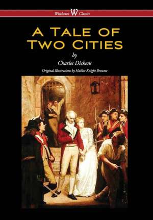 Tale of Two Cities (Wisehouse Classics - With Original Illustrations by Phiz) (2016) de Charles Dickens