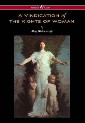 Vindication of the Rights of Woman (Wisehouse Classics - Original 1792 Edition) de Mary Wollstonecraft