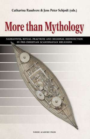 More than Mythology: Narratives, Ritual Practices & Regional Distribution in Pre-Christian Scandinavian Religions de Catharina Raudvere