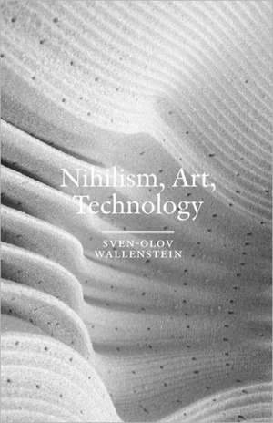 Nihilism, Art, Technology de Sven-Olov Wallenstein