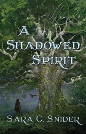 A Shadowed Spirit de Sara C. Snider