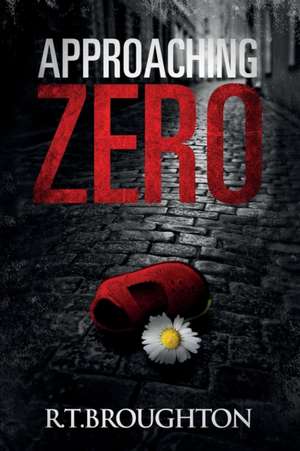 Approaching Zero de R. T Broughton