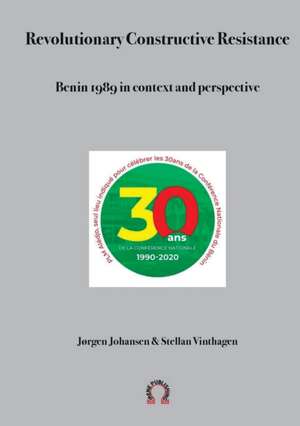 Revolutionary Constructive Resistance, Benin 1989 in context and perspective de Stellan Vinthagen