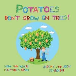 Potatoes Don't Grow On Trees! de Jeremy Schroeder