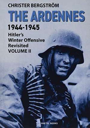 Ardennes 1944-1945 Volume II de Christer Bergstrom