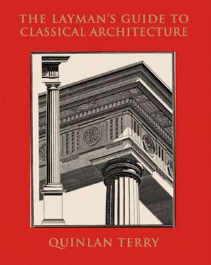 The Layman's Guide to Classical Architecture de Quinlan Terry