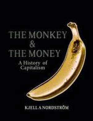 The Monkey and the Money de Kjell A Nordstrom