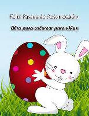 Libro para colorear del Conejo de Pascua: Libro de actividades con grandes ilustraciones específicas de Pascua, perfecto para niños pequeños y preesco de Herta S