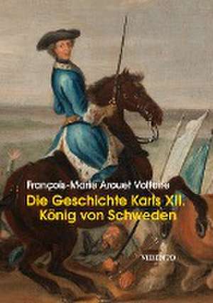 Die Geschichte Karls XII. de François-Marie Arouet Voltaire