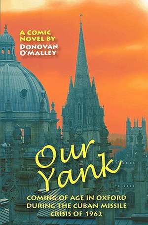 Our Yank: Coming of Age in Oxford During the Cuban Missile Crisis of 1962 de Donovan O'Malley