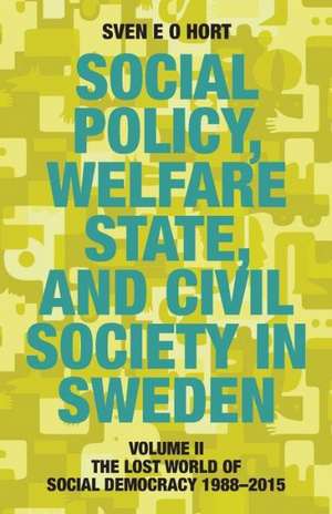 Social Policy, Welfare State, and Civil Society in Sweden de Sven E. O. Hort (Birth Name Olsson)