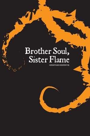 Brother Soul, Sister Flame de Christian Gripenvik