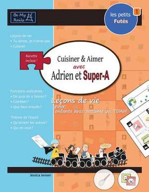 LES PETITS FUTÉS Cuisiner & aimer avec Adrien et Super-A de Jessica Jensen