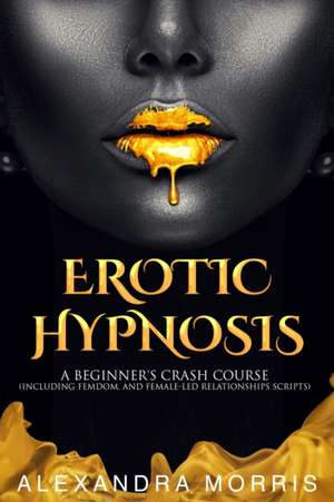 Erotic Hypnosis de Alexandra Morris