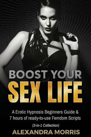 Boost Your Sex Life de Alexandra Morris