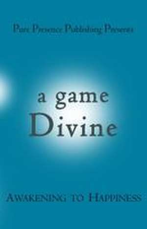 A Game Divine de Pure Presence Publishing