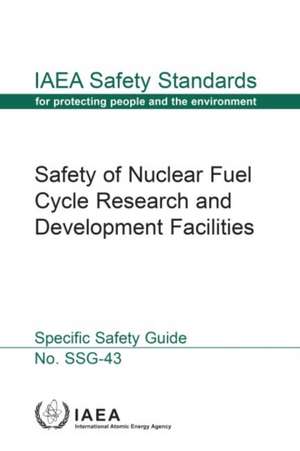 Safety of Nuclear Fuel Cycle Research and Development Facilities de International Atomic Energy Agency