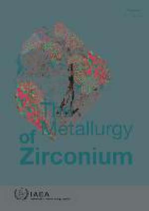 The Metallurgy of Zirconium de International Atomic Energy Agency