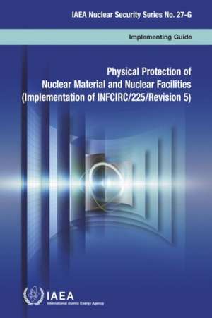 Physical Protection of Nuclear Material and Nuclear Facilities de International Atomic Energy Agency