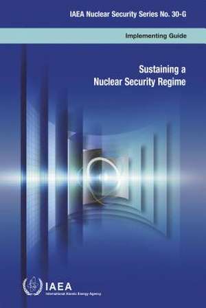 Sustaining a Nuclear Security Regime de International Atomic Energy Agency