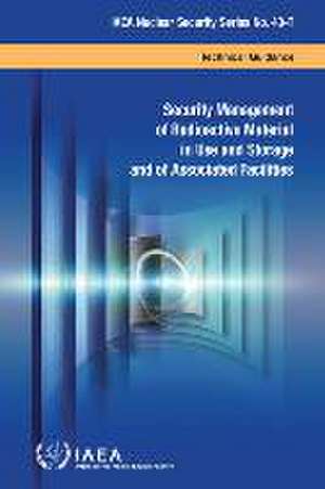 Security Management of Radioactive Material in Use and Storage and of Associated Facilities de International Atomic Energy Agency