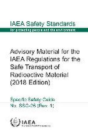 Advisory Material for the IAEA Regulations for the Safe Transport of Radioactive Material de International Atomic Energy Agency