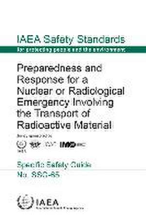 Preparedness and Response for a Nuclear or Radiological Emergency Involving the Transport of Radioactive Material de International Atomic Energy Agency