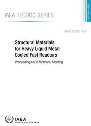 Structural Materials for Heavy Liquid Metal Cooled Fast Reactors de International Atomic Energy Agency