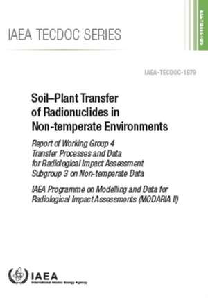 Soil-Plant Transfer of Radionuclides in Non-Temperate Environments de International Atomic Energy Agency