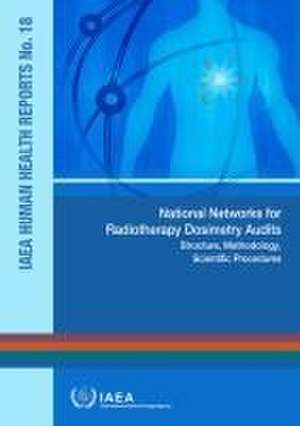 National Networks for Radiotherapy Dosimetry Audits de International Atomic Energy Agency