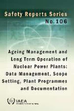 Ageing Management and Long Term Operation of Nuclear Power Plants: Data Management, Scope Setting, Plant Programmes and Documentation de International Atomic Energy Agency