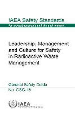 Leadership, Management and Culture for Safety in Radioactive Waste Management de International Atomic Energy Agency