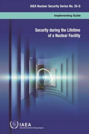 Security During the Lifetime of a Nuclear Facility de IAEA