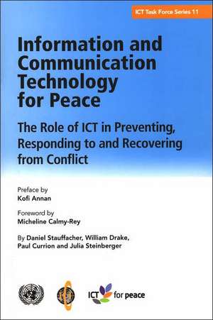 Information And Communication Technology for Peace: The Role of Ict in Preventing, Responding to And Recovering from Conflict de Daniel Stauffacher