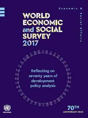 World Economic and Social Survey 2017: Reflecting on Seventy Years of Development Policy Analysis de United Nations Publications