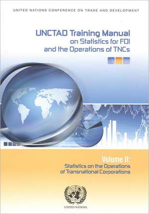 Unctad Training Manual on Statistics for Foreign Direct Investment and Operations of Transnational Corporations: Statistics on the Operations of Trans de United Nations