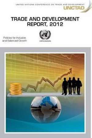 Trade and Development Report 2012: Inclusive Policies for Sustainable Growth de United Nations