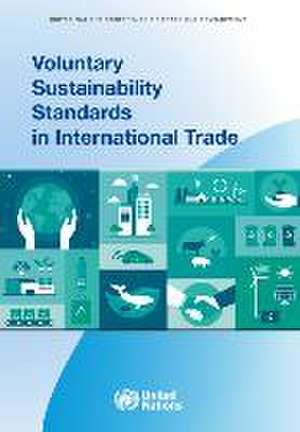 Voluntary Sustainability Standards in International Trade de United Nations Publications