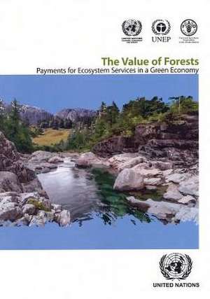 Value of Forests: Payment for Ecosystem Services for a Green Economy (The) de United Nations