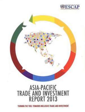 Asia-Pacific Trade and Investment Report: Turning the Tide - Towards Inclusive Trade and Investment de United Nations