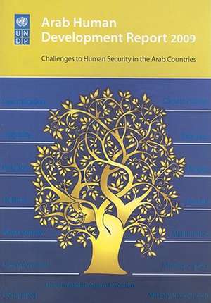 Arab Human Development Report 2009: Challenges to Human Security in the Arab Countries de United Nations Development Program