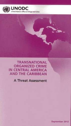 Regional Transnational Organized Crime Threat Assessment: Central America and the Caribbean de United Nations