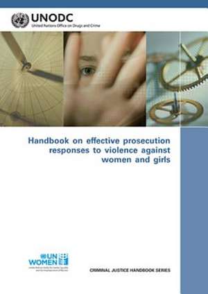 Handbook on Effective Prosecution Responses to Violence Against Women and Girls de United Nations