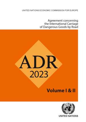 Agreement Concerning the International Carriage of Dangerous Goods by Road (Adr) 2023 de United Nations Publications