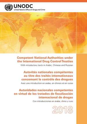 Competent National Authorities Under the International Drug Control Treaties 2018 de United Nations Publications