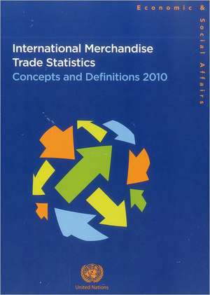 International Merchandise Trade Statistics: Concepts and Definitions 2010 de United Nations